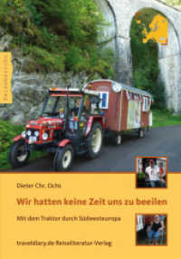 Wir hatten keine Zeit uns zu beeilen : Mit dem Traktor durch Südwesteuropa (Reisebericht) （2014. 268 S. 31 Farbfotos, 1 Ktn. 20 cm）
