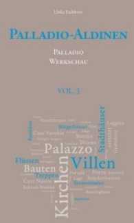 Palladio-Aldinen VOL. 3 Bd.3 : Palladios Werkschau (Palladio-Aldinen ..3) （2018. 508 S. Nahezu alle einhundert Bauten und Projekte werden bildlic）