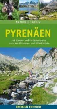 Pyrenäen : 44 Wander- und Entdeckertouren zwischen Mittelmeer und Atlantikküste (Naturzeit aktiv) （2018. 240 S. 300 Abb. 21.7 cm）