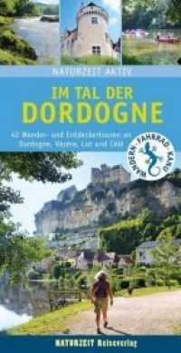 Im Tal der Dordogne : 42 Wander- und Entdeckertouren an Dordogne, Vézère, Lot und Célé. Wandern, Fahrrad, Kanu (Naturzeit Wanderführer) （2. Aufl. 2019. 228 S. 21,7 x 11,4 cm）