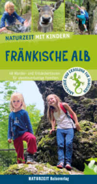 Naturzeit mit Kindern: Fränkische Alb : 45 Wander- und Entdeckertouren für abenteuerlustige Familien (Naturzeit mit Kindern) （NED. 2022. 288 S. 350 Abb. 10 x 115 mm）