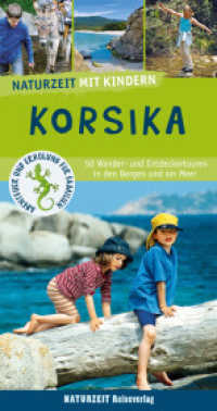 Naturzeit mit Kindern: Korsika : 50 Wander- und Entdeckertouren in den Bergen und am Meer (Naturzeit mit Kindern) （7. Aufl. 2022. 312 S. 400 Abb. 11 x 115 mm）