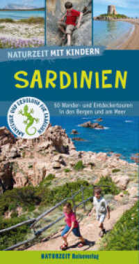Naturzeit mit Kindern: Sardinien : 50 Wander- und Entdeckertouren in den Bergen und am Meer (Naturzeit mit Kindern) （5. Aufl. 2022. 360 S. 400 Abb. 21.7 cm）