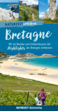 Naturzeit erleben: Bretagne : Mit 46 Wander- und Erlebnistouren die Highlights der Bretagne entdecken (Naturzeit erleben) （2., überarb. Aufl., erw. Aufl. 2024. 288 S. 250 Abb. 21.7 cm）