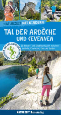 Naturzeit mit Kindern: Tal der Ardeche und Cevennen : 50 Wander- und Entdeckertouren zwischen Ardèche, Chassezac, Tarn und Gardon (Naturzeit mit Kindern) （2., überarb. Aufl. 2025. 264 S. 300 Abb. 21.7 cm）