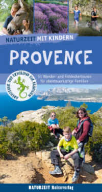Naturzeit mit Kindern. Provence : 48 Wander- und Entdeckertouren für abenteuerlustige Familien (Naturzeit mit Kindern) （2., überarb. Aufl., erw. Aufl. 2025. 288 S. 330 Abb. 21.7 cm）