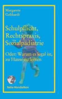 Schulpflicht, Rechtspraxis, Sozialpädiatrie : Oder: Warum es legal ist, zu Hause zu lernen （2014. 90 S. 19 cm）
