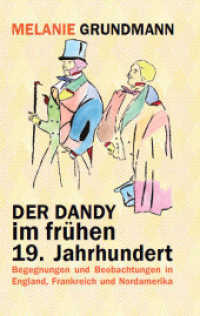 Der Dandy im fr&uuml;hen 19. Jahrhundert : Begegnungen und Beobachtungen in England, Frankreich und Nordamerika （2014. 186 S. 19 cm）