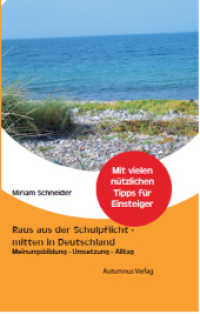 Raus aus der Schulpflicht - mitten in Deutschland : Meinungsbildung, Umsetzung, Alltag. Mit vielen nützlichen Tipps für Einsteiger （2018. 78 S. 19 cm）