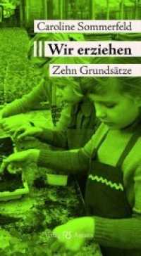 Wir erziehen : Zehn Grundsätze （1. Auflage. 2019. 328 S. 21.4 cm）