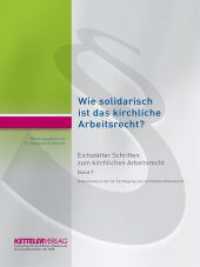 Eichstätter Schriften zum kirchlichen Arbeitsrecht 2022 : Wie solidarisch ist das kirchliche Arbeitsrecht? （2022. 155 S. 240 mm）