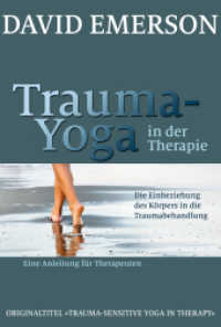 Trauma-Yoga in der Therapie : Die Einbeziehung des Körpers in die Traumabehandlung. Eine Anleitung für Therapeuten （2015. 208 S. 24 cm）