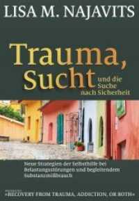 Trauma, Sucht und die Suche nach Sicherheit : Neue Strategien der Selbsthilfe bei Belastungsstörungen und begleitendem Substanzmißbrauch （2018. 336 S. 24 cm）