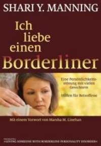 Ich liebe einen Borderliner : Eine Persönlichkeitsstörung mit vielen Gesichtern （2018. 304 S. 24 cm）