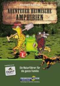 Abenteuer heimische Amphibien : Ein Naturführer für die ganze Familie （2016. 145 S. Fotos und Illustrationen. 21 cm）