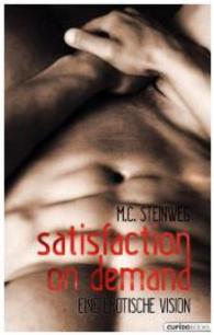 Satisfaction on demand : Eine erotische Vision