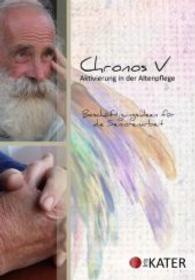 Chronos V - Aktivierung in der Altenpflege, 1 CD-ROM : Besch&auml;ftigungsideen f&uuml;r die Seniorenarbeit (Chronos Bd.V) （2013. 516 S. 215 x 159 mm）