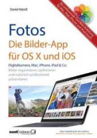 Fotos - Die Bilder-App für OS X und iOS : Bilder organisieren, optimieren und professionell präsentieren. Die umfassende Text/Bild-Anleitung für Mac, iPad, iPhone und iPod touch （2015. 336 S. m. zahlr. Farbfotos. 238 mm）
