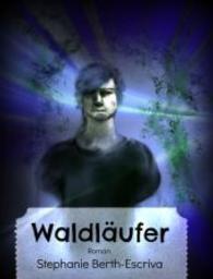 Waldläufer : Roman （2014. 82 S. 210 mm）