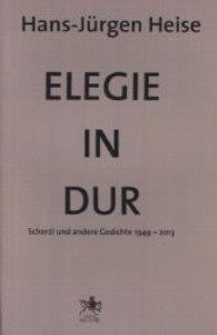Elegie in Dur : Scherzi und andere Gedichte 1949-2013 （2013. 320 S. 220 mm）