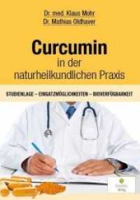 Curcumin in der naturheilkundlichen Praxis : Studienlage - Einsatzmöglichkeiten - Bioverfügbarkeit （2018. 120 S. 35 Abb. 21 cm）