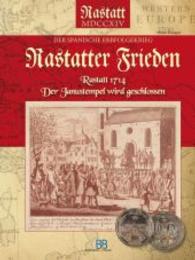 Rastatter Frieden : Rastatt 1714 - Der Janustempel wird geschlossen （1. Aufl. 2014. 168 S. m. 30 Farbabb. 297 mm）