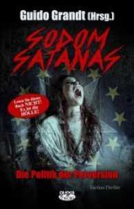 Sodom Satanas : Die Politik der Perversion. Faction-Thriller (gugra-Media-Uncut) （2017. 260 S. 180 mm）