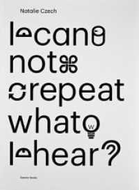 I Cannot Repeat What I Hear （2014. 140 S. mit zahlreichen Farbabbildungen. 33 cm）