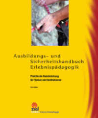 Ausbildungs- und Sicherheitshandbuch Erlebnispädagogik : Praktische Handreichungen für Trainer und Institutionen (Gelbe Reihe: Praktische Erlebnispädagogik) （2014. 216 S. zahlreiche Grafiken, Fotos, Abbildungen. 24 cm）