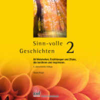 Sinn-volle Geschichten Bd.2 : 88 Weisheiten, Erzählungen und Zitate, die berühren und inspirieren. (Gelbe Reihe: Praktische Erlebnispädagogik) （2., überarb. Aufl. 2017. 114 S. 14.8 cm）