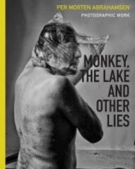 Monkey, the Lake and other Lies （2016. 160 p. w. 150 photographs. 30 cm）
