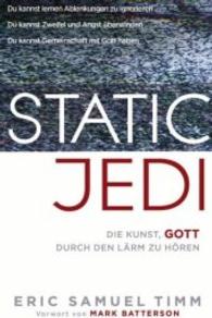 Static Jedi : Die Kunst, Gott durch den Lärm zu hören. Vorwort von Mark Batterson （1., Auflage. 2015. 304 S. 20.5 cm）