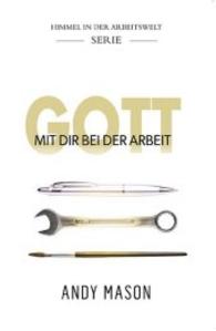 Gott mit dir bei der Arbeit (Himmel in der Arbeitswelt) （2014. 160 S. 29.8 cm）