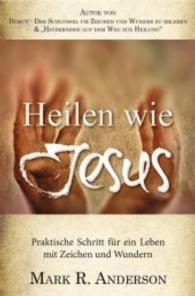 Heilen wie Jesus : Praktische Schritte für ein Leben mit Zeichen und Wundern （2015. 208 S. 20.5 cm）