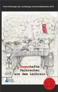 Sagenhafte Verbrechen aus dem Lechrain : Krimianthologie des Landsberger Autorenwettbewerbs 2016 （1. Auflage. 2016. 232 S. Schwarzweiß Fotos. 19 cm）