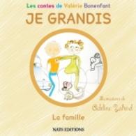 JE GRANDIS La famille (Les contes de Valérie Bonenfant) （2014. 48 S. 22 Farbabb. 210 mm）