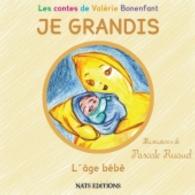 JE GRANDIS L'âge bébé (Les contes de Valérie Bonenfant) （2014. 48 S. 22 Farbabb. 210 mm）