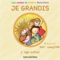 JE GRANDIS L'âge enfant (Les contes de Valérie Bonenfant) （2014. 48 S. 23 Farbabb. 210 mm）
