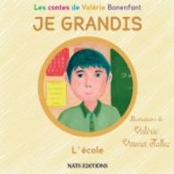 JE GRANDIS L'école (Les contes de Valérie Bonenfant) （2014. 48 S. 23 Farbabb. 210 mm）