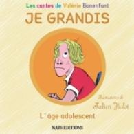 JE GRANDIS L'âge adolescent (Les contes de Valérie Bonenfant) （2014. 48 S. 23 Farbabb. 210 mm）