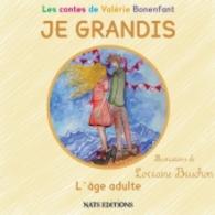 JE GRANDIS L'âge adulte (Les contes de Valérie Bonenfant) （2014. 48 S. 23 Farbabb. 210 mm）