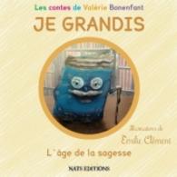 JE GRANDIS L'âge de la sagesse (Les contes de Valérie Bonenfant) （2014. 48 S. 23 Farbabb. 210 mm）