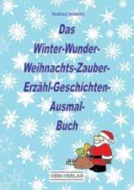 Das Winter-Wunder-Weihnachts-Zauber-Erzähl-Geschichten-Ausmal- Buch （1. Aufl. 2015. 72 S. m. zahlr. Bild. 21 cm）