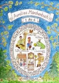 Aurelias Märchenbuch .1-6 (Aurelias Märchenbuch 1-6) （2016. 138 S. Neu gezeichnete wunderschöne bunte Bilder. 21 cm）