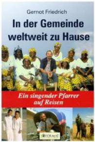 In der Gemeinde weltweit zu Hause : Ein singender Pfarrer auf Reisen （1. Aufl. 2015. 320 S. m. 41 Farbabb., 2 SW-Abb. 210 mm）