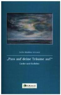 'Pass auf deine Tr&auml;ume auf' : Lieder und Gedichte （2015. 102 S. 193 mm）
