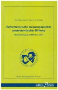 Reformatorische Ausgangspunkte protestantischer Bildung : Orientierungen an Martin Luther (Pädagogische Reform - PRe Bd.14) （2014. 74 S. 210 mm）