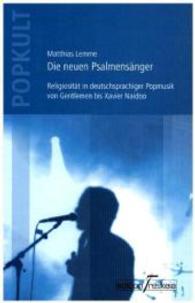 Die neuen Psalmensänger : Religiosität in deutschsprachiger Popmusik von Gentlemen bis Xavier Naidoo (POPKULT - Populäre Kultur und Theologie .3) （2. Aufl. 2015. 122 S. 210 mm）