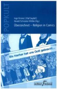 Überzeichnet - Religion in Comics (POPKULT - Populäre Kultur und Theologie .9) （2. Aufl. 2015. 246 S. 210 mm）