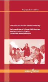 Lehrerausbildung in Baden-Württemberg : Historische Entwicklungslinien und aktuelle Herausforderungen (Pädagogische Studien und Kritiken (PSK) .17) （2. unveränderte Aufl. 2015. 204 S. 210 mm）